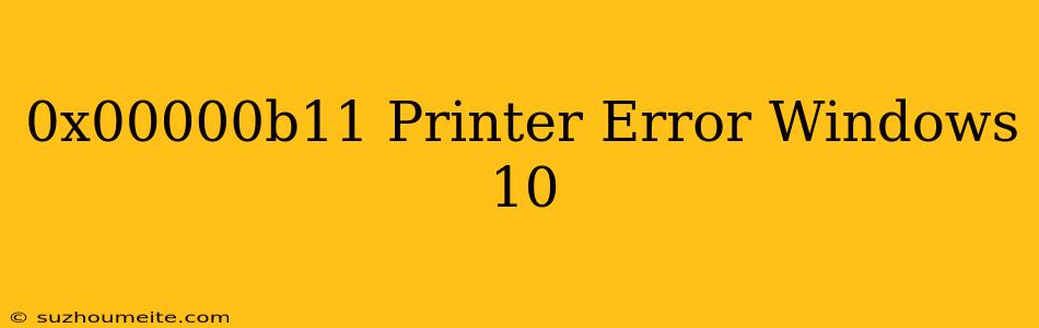 0x00000b11 Printer Error Windows 10 แก้