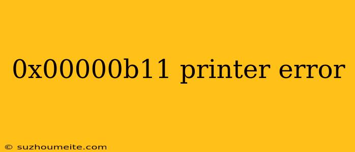 0x00000b11 Printer Error