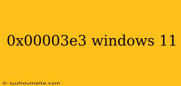 0x00003e3 Windows 11