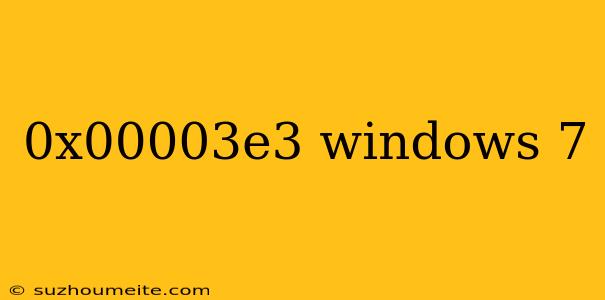 0x00003e3 Windows 7