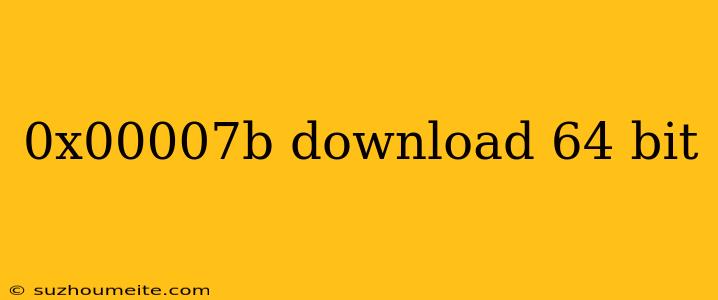 0x00007b Download 64 Bit