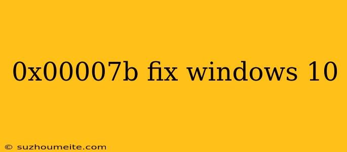 0x00007b Fix Windows 10