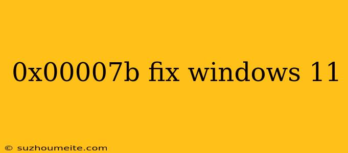 0x00007b Fix Windows 11