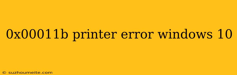 0x00011b Printer Error Windows 10