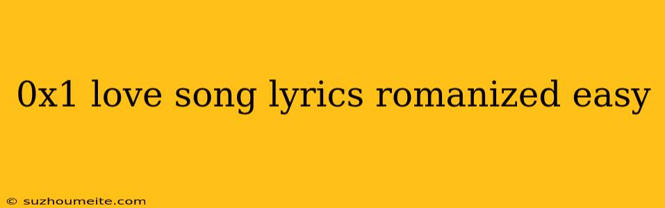 0x1 Love Song Lyrics Romanized Easy