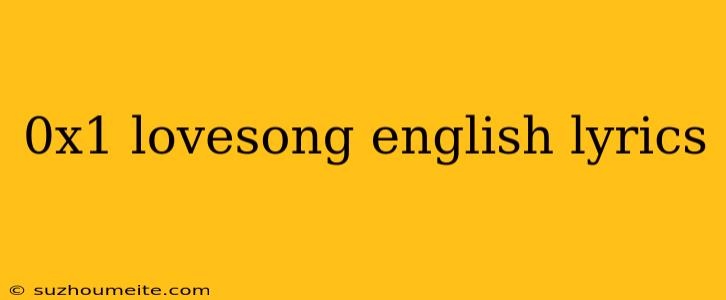 0x1 Lovesong English Lyrics