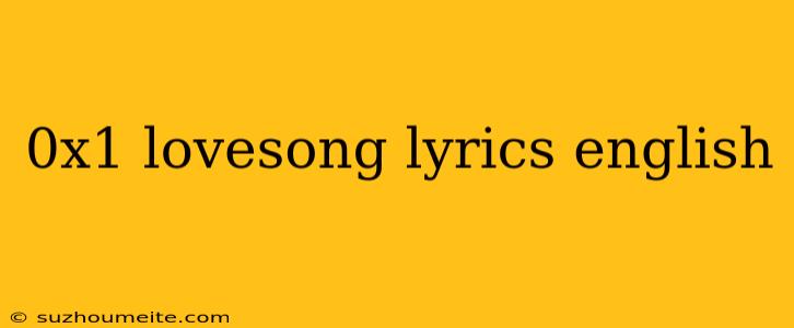 0x1 Lovesong Lyrics English