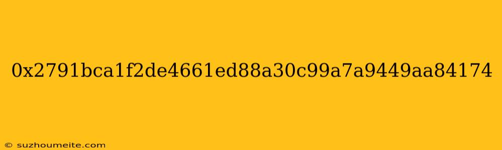 0x2791bca1f2de4661ed88a30c99a7a9449aa84174