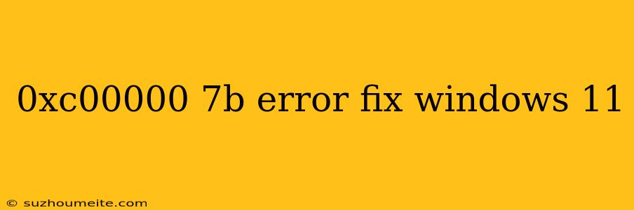 0xc00000 7b Error Fix Windows 11