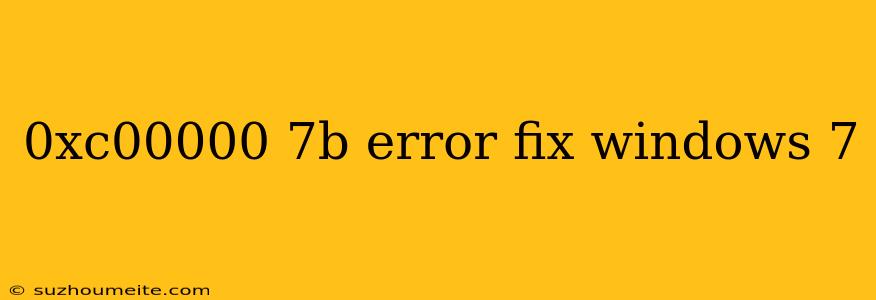 0xc00000 7b Error Fix Windows 7