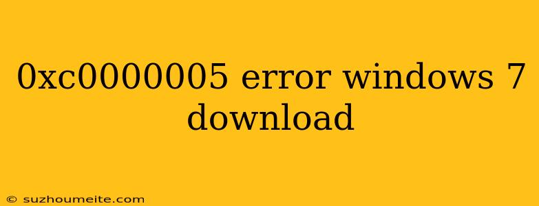 0xc0000005 Error Windows 7 Download