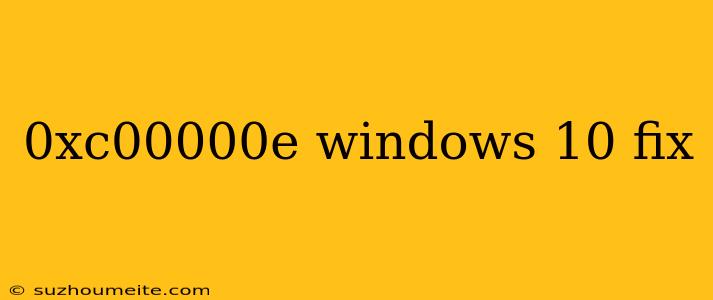 0xc00000e Windows 10 Fix