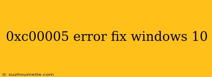 0xc00005 Error Fix Windows 10