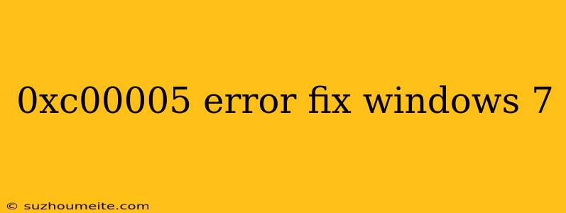 0xc00005 Error Fix Windows 7