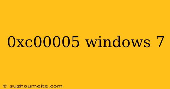 0xc00005 Windows 7