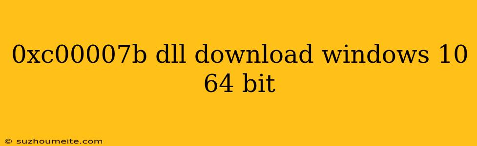 0xc00007b Dll Download Windows 10 64 Bit