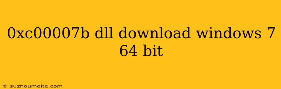 0xc00007b Dll Download Windows 7 64 Bit