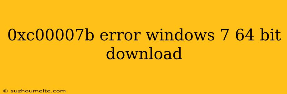 0xc00007b Error Windows 7 64 Bit Download