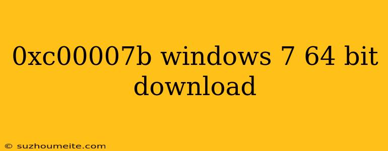 0xc00007b Windows 7 64 Bit Download