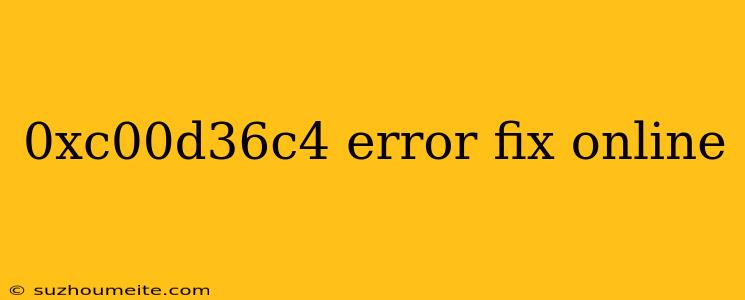 0xc00d36c4 Error Fix Online