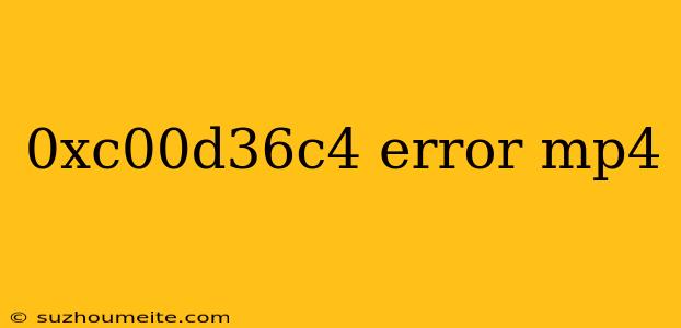 0xc00d36c4 Error Mp4