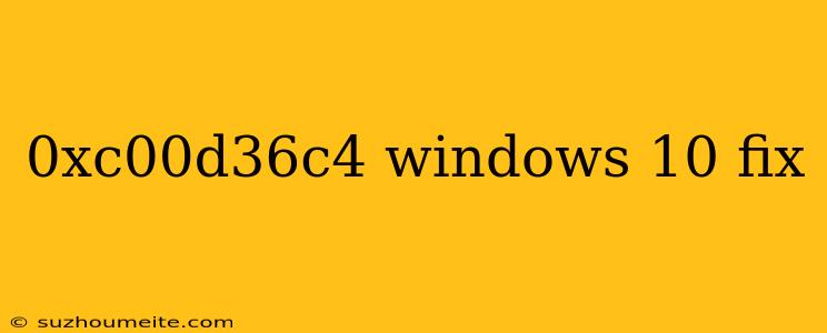 0xc00d36c4 Windows 10 Fix