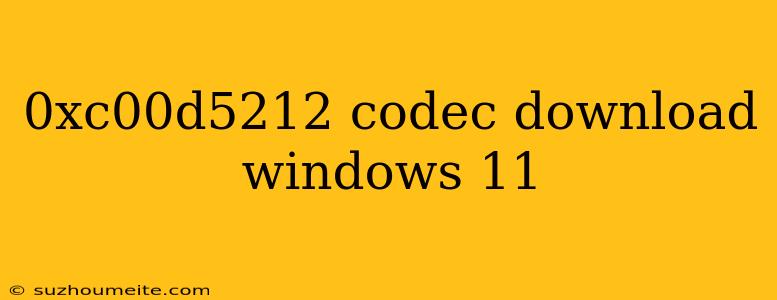 0xc00d5212 Codec Download Windows 11