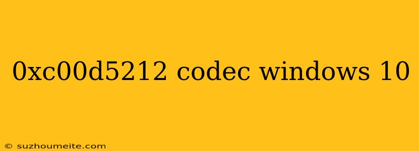 0xc00d5212 Codec Windows 10