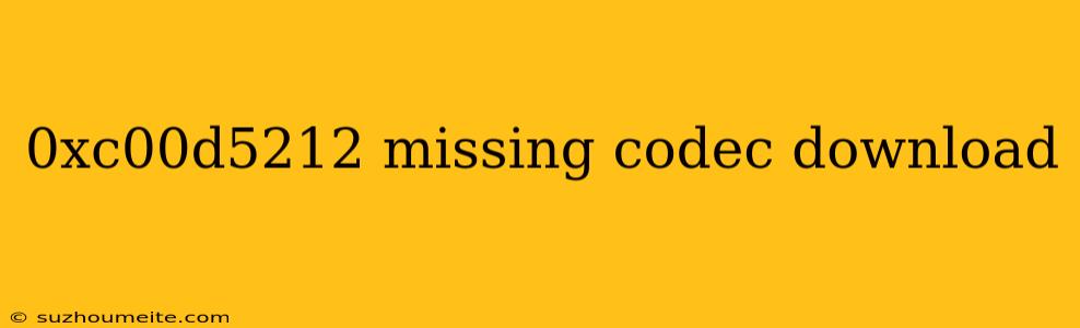 0xc00d5212 Missing Codec Download