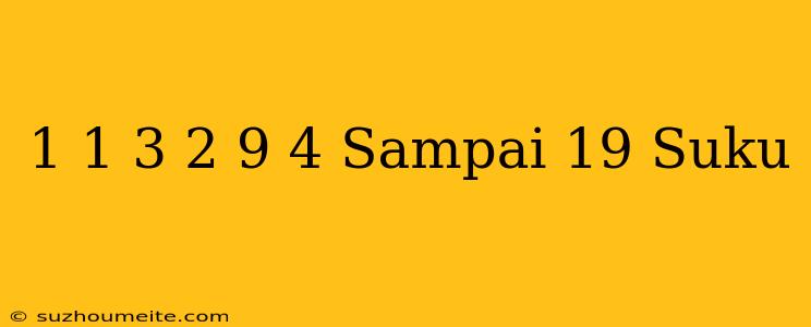 1+1+3+2+9+4 Sampai 19 Suku