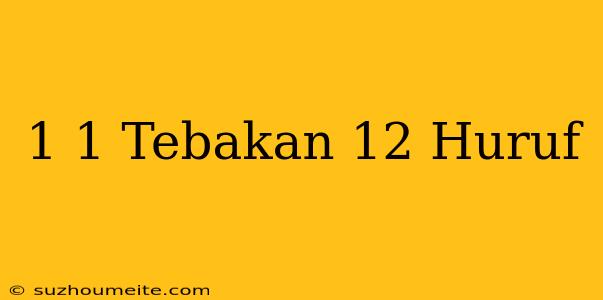 1+1= Tebakan 12 Huruf