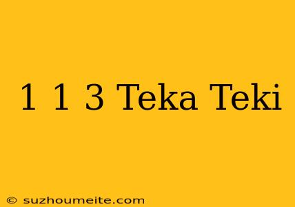 1+1=3 Teka Teki