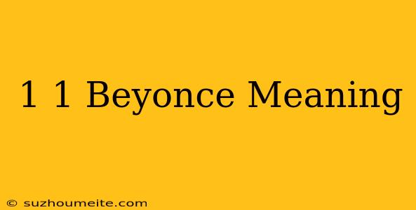 1+1 Beyonce Meaning