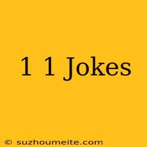 1+1 Jokes