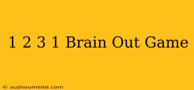 1+2+3+1 Brain Out Game