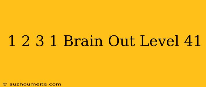 1+2+3+1 Brain Out Level 41