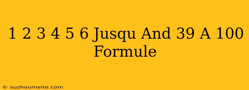 1+2+3+4+5+6 Jusqu'à 100 Formule