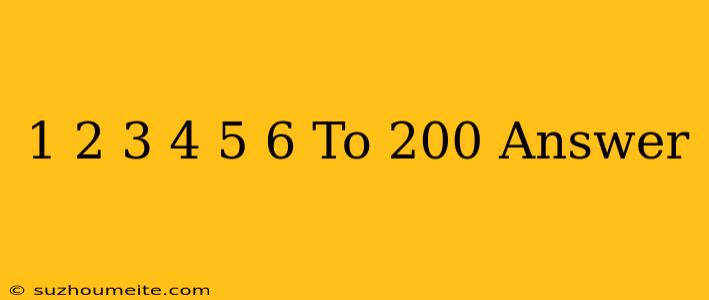 1+2+3+4+5+6 To 200 Answer