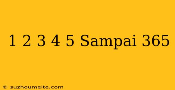 1+2+3+4+5 Sampai 365