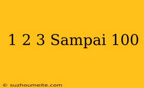 1+2+3 Sampai 100