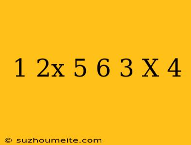 1+2x-5/6=3-x/4