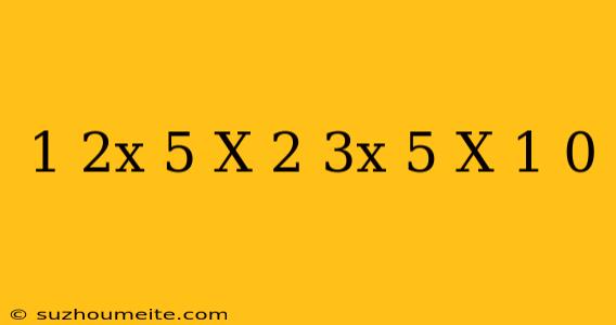 1+2x-5/x-2-3x-5/x-1=0