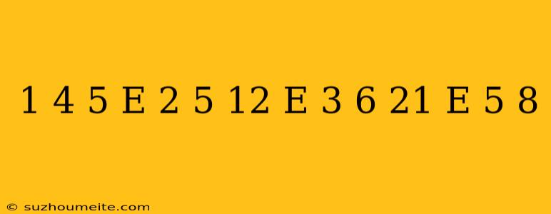 1+4=5 E 2+5=12 E 3+6=21 E 5+8=