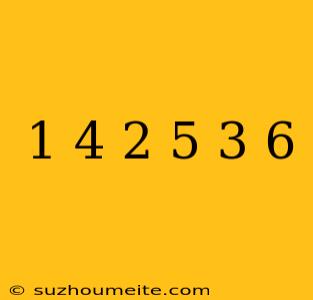 1+4 2+5 3+6