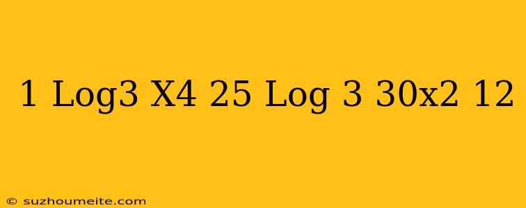 1+log3(x^4+25)=log√3(√30x^2+12)