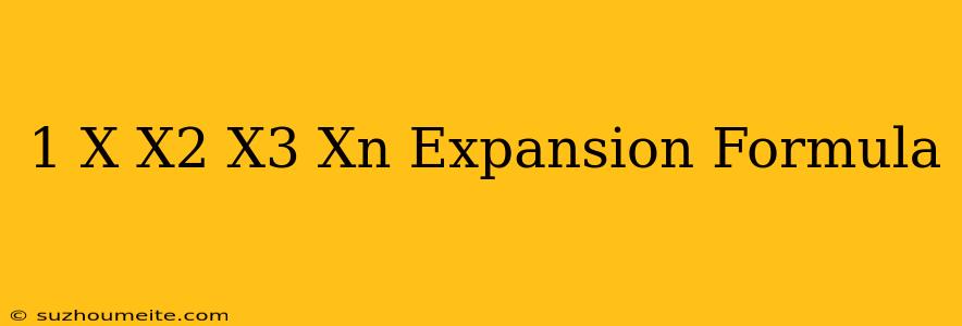 1+x+x^2+x^3+...+x^n Expansion Formula