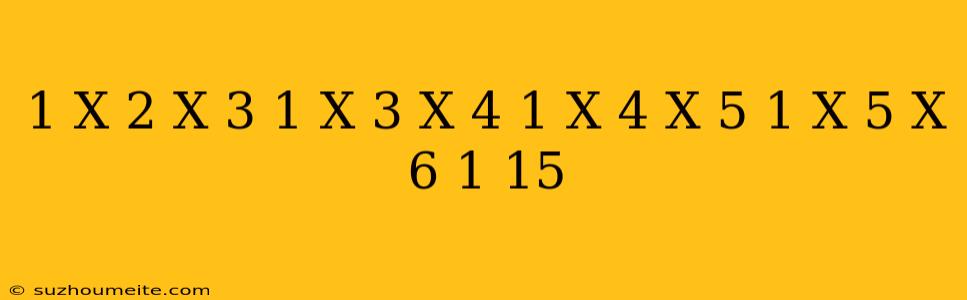 1/(x+2)(x+3)+1/(x+3)(x+4)+1/(x+4)(x+5)+1/(x+5)(x+6)=1/15