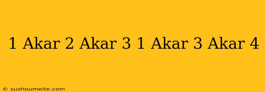 1/ Akar 2 + Akar 3 + 1/ Akar 3 + Akar 4