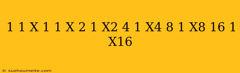 1/1-x+1/1+x+2/1+x^2+4/1+x^4+8/1+x^8+16/1+x^16