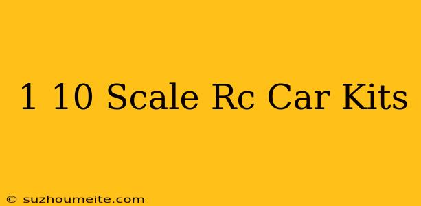 1/10 Scale Rc Car Kits